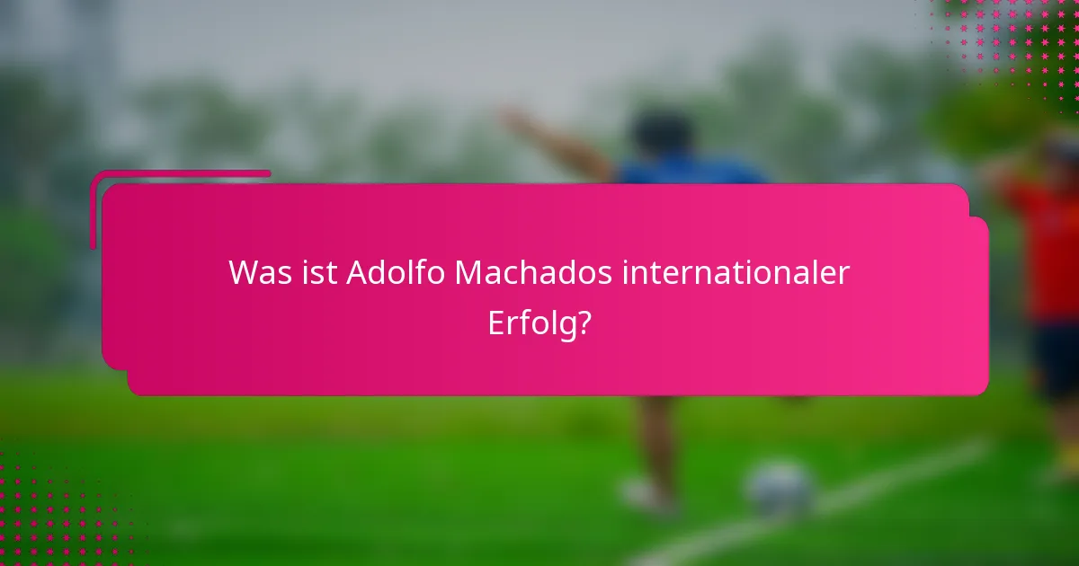 Was ist Adolfo Machados internationaler Erfolg?