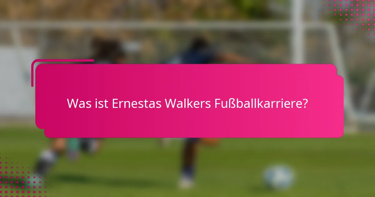 Was ist Ernestas Walkers Fußballkarriere?