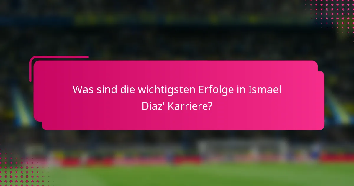 Was sind die wichtigsten Erfolge in Ismael Díaz' Karriere?