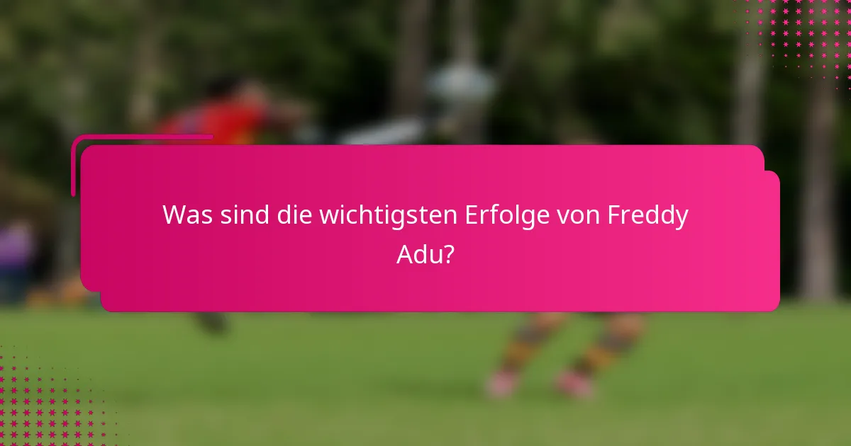 Was sind die wichtigsten Erfolge von Freddy Adu?