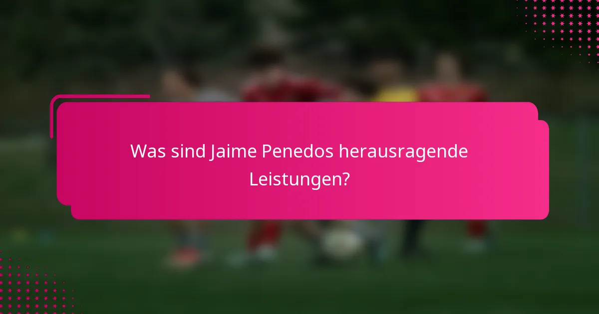 Was sind Jaime Penedos herausragende Leistungen?