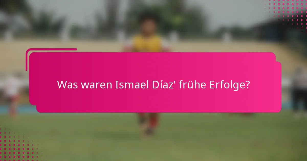 Was waren Ismael Díaz' frühe Erfolge?