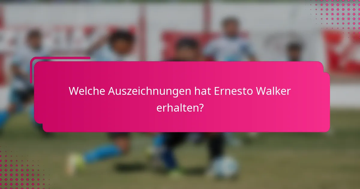 Welche Auszeichnungen hat Ernesto Walker erhalten?