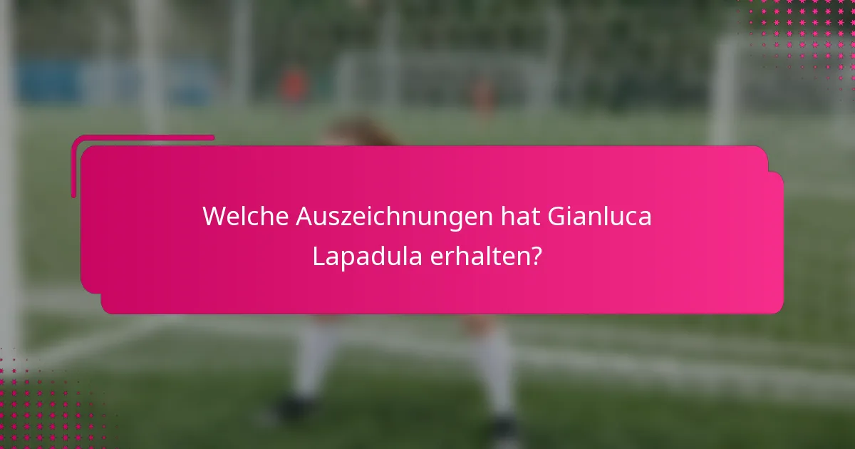 Welche Auszeichnungen hat Gianluca Lapadula erhalten?