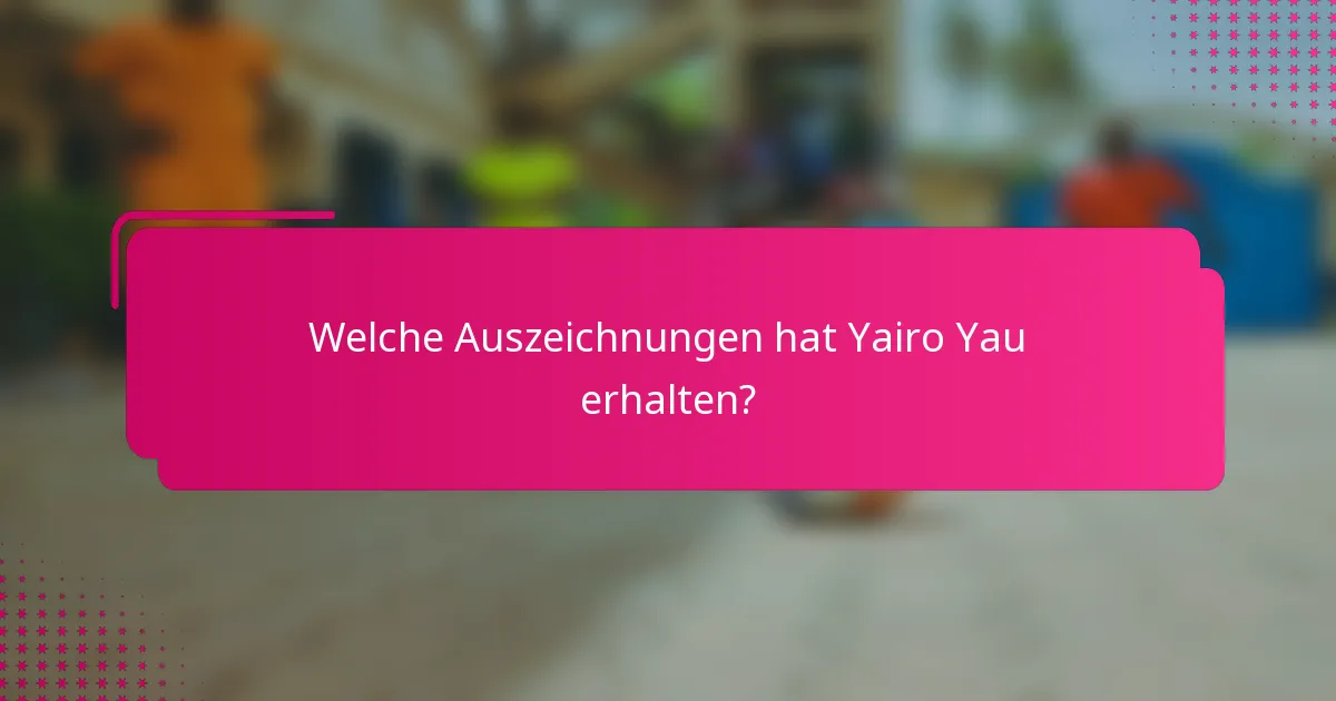 Welche Auszeichnungen hat Yairo Yau erhalten?