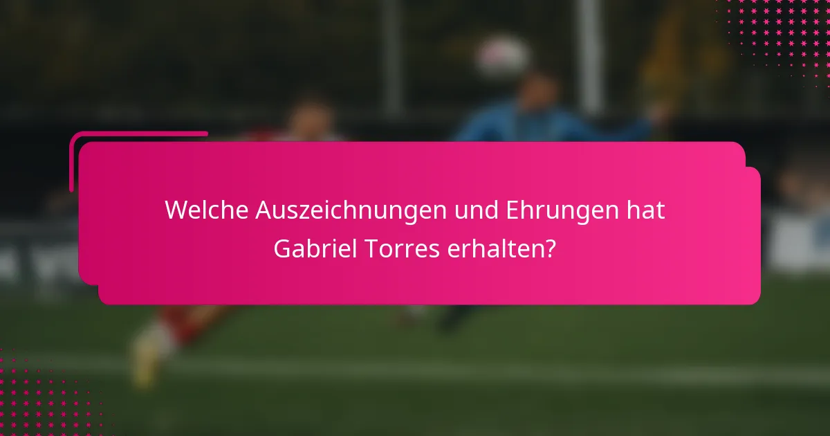 Welche Auszeichnungen und Ehrungen hat Gabriel Torres erhalten?