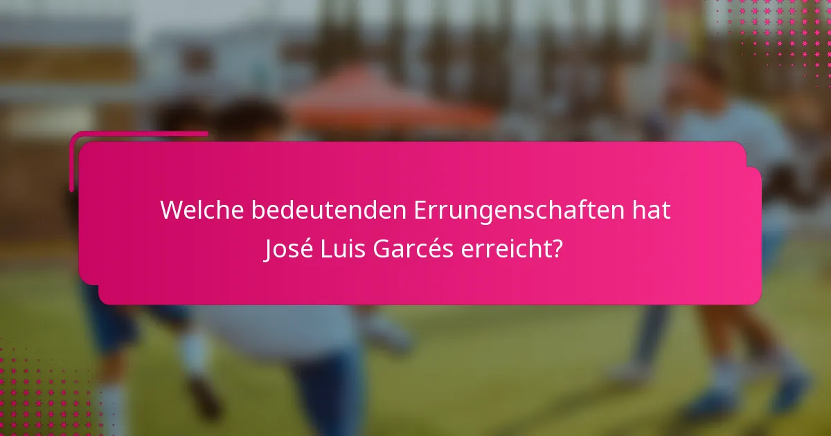 Welche bedeutenden Errungenschaften hat José Luis Garcés erreicht?