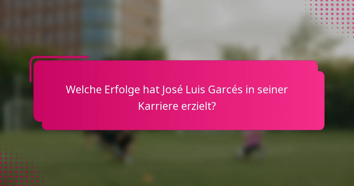 Welche Erfolge hat José Luis Garcés in seiner Karriere erzielt?