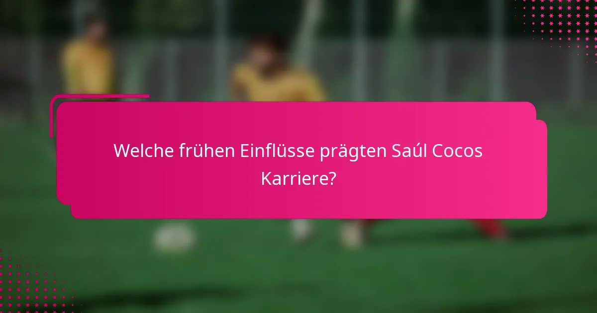 Welche frühen Einflüsse prägten Saúl Cocos Karriere?