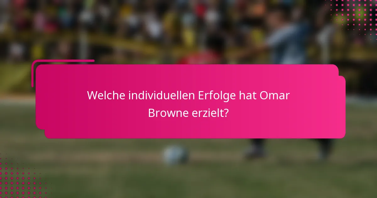 Welche individuellen Erfolge hat Omar Browne erzielt?