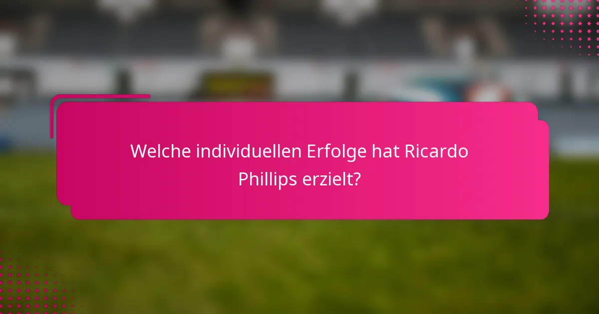 Welche individuellen Erfolge hat Ricardo Phillips erzielt?
