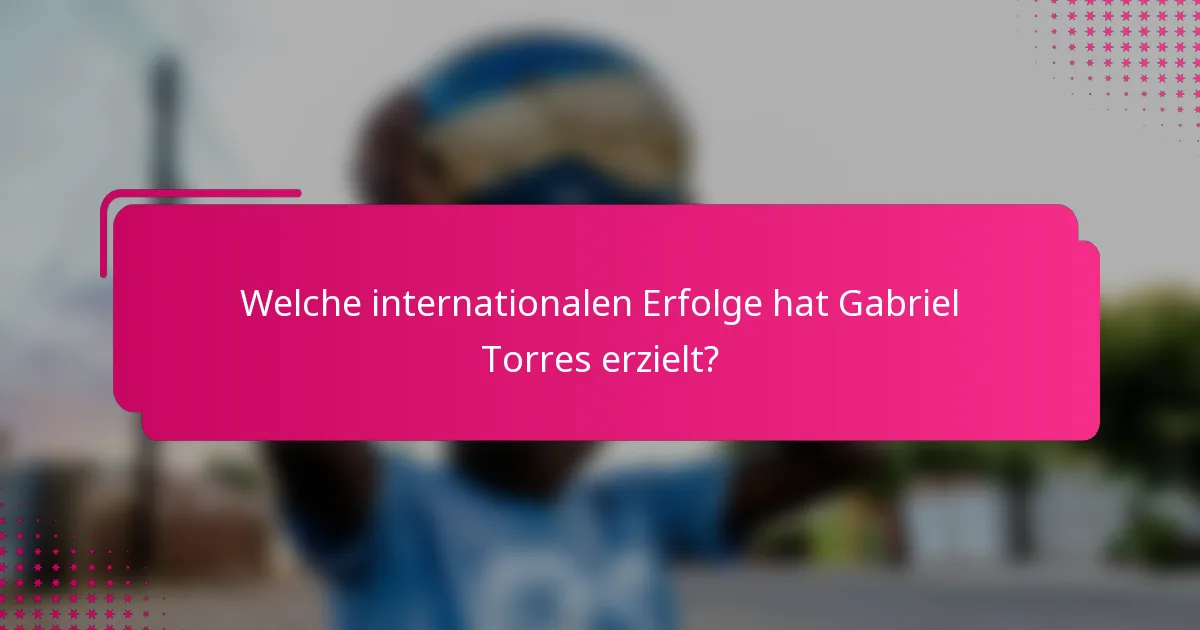 Welche internationalen Erfolge hat Gabriel Torres erzielt?