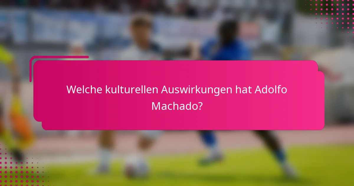 Welche kulturellen Auswirkungen hat Adolfo Machado?