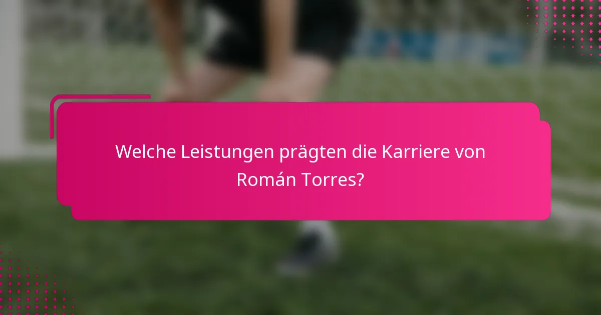 Welche Leistungen prägten die Karriere von Román Torres?