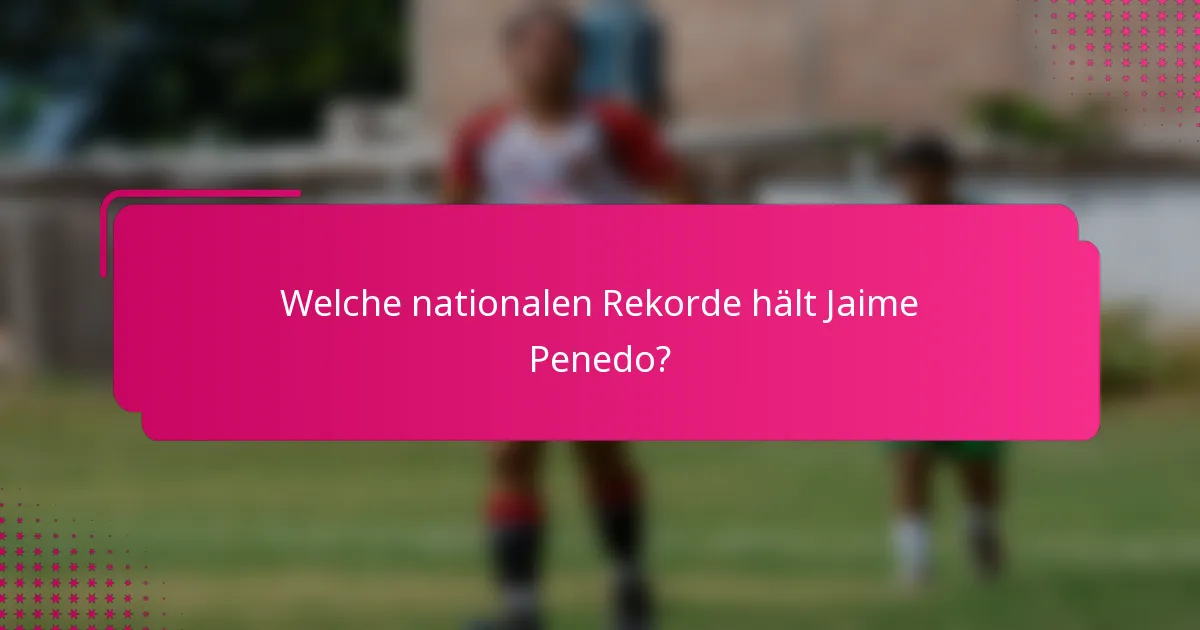 Welche nationalen Rekorde hält Jaime Penedo?