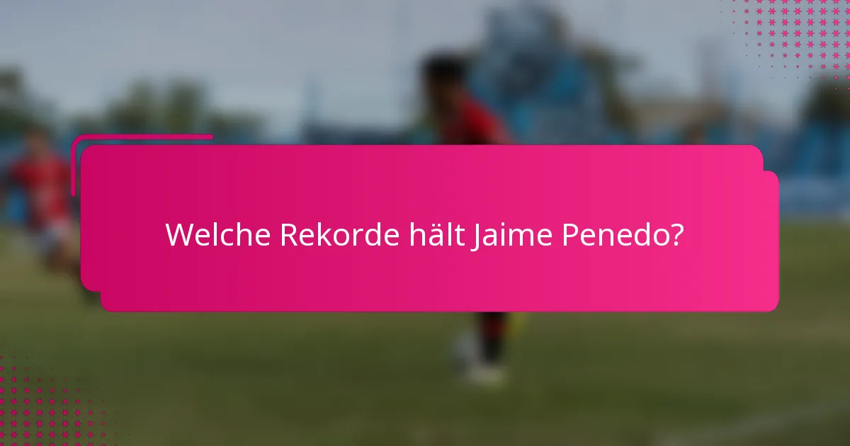 Welche Rekorde hält Jaime Penedo?