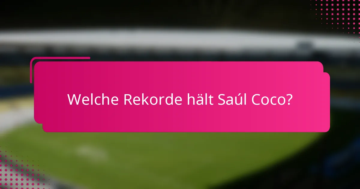 Welche Rekorde hält Saúl Coco?
