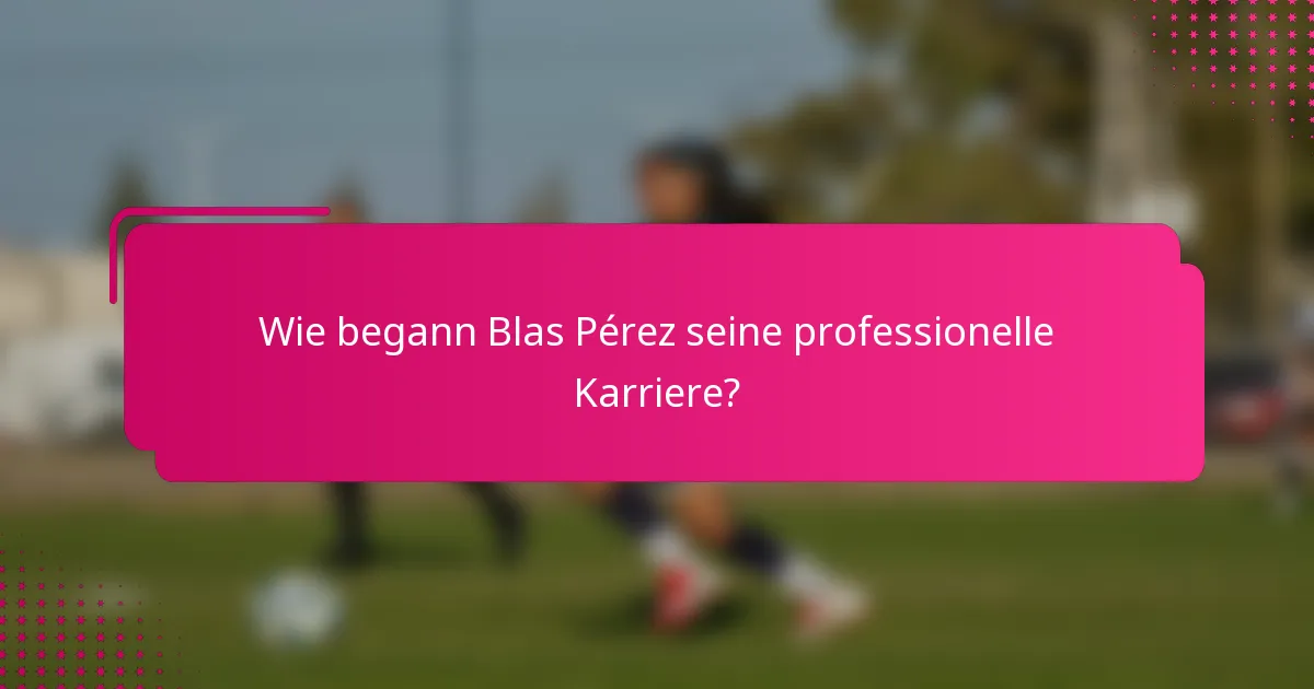 Wie begann Blas Pérez seine professionelle Karriere?