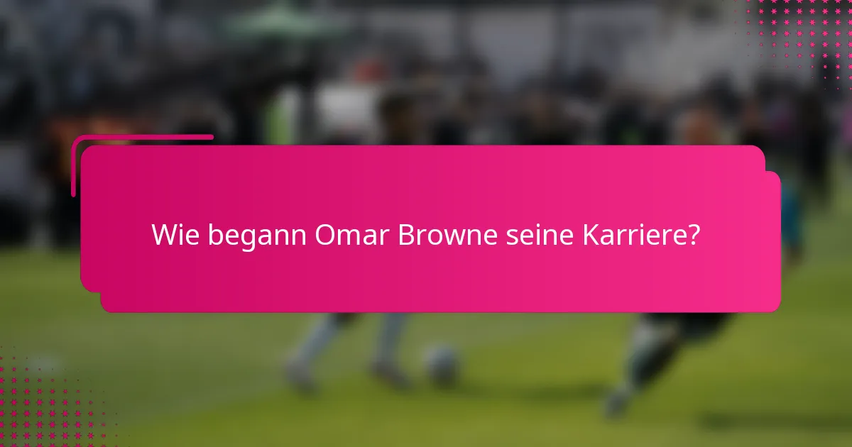 Wie begann Omar Browne seine Karriere?