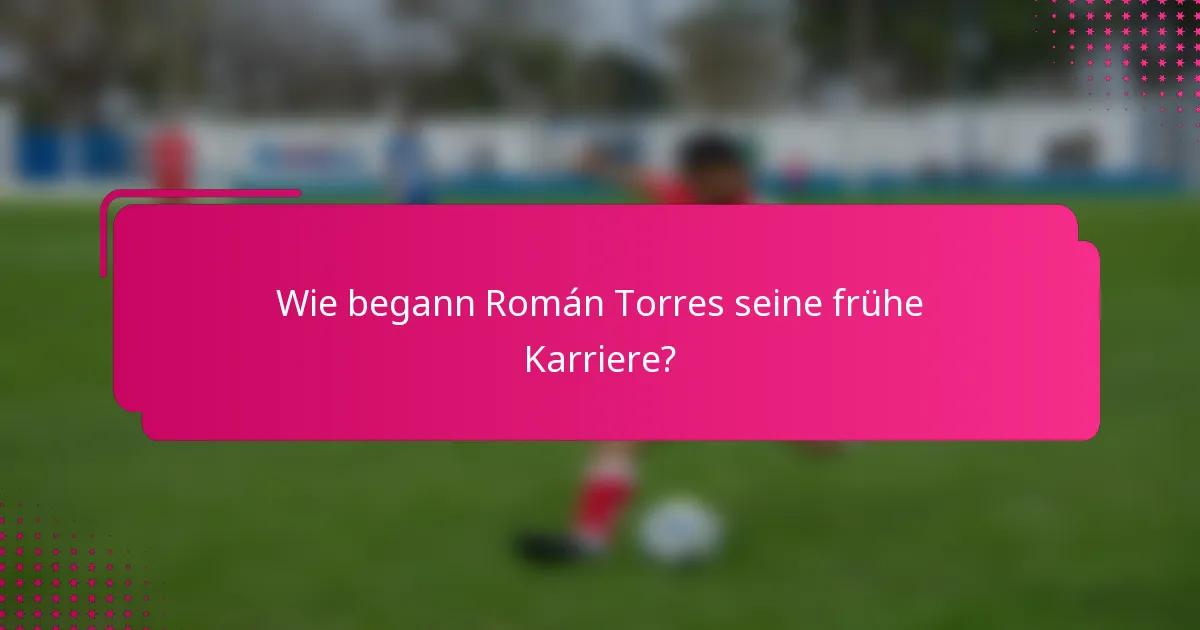 Wie begann Román Torres seine frühe Karriere?