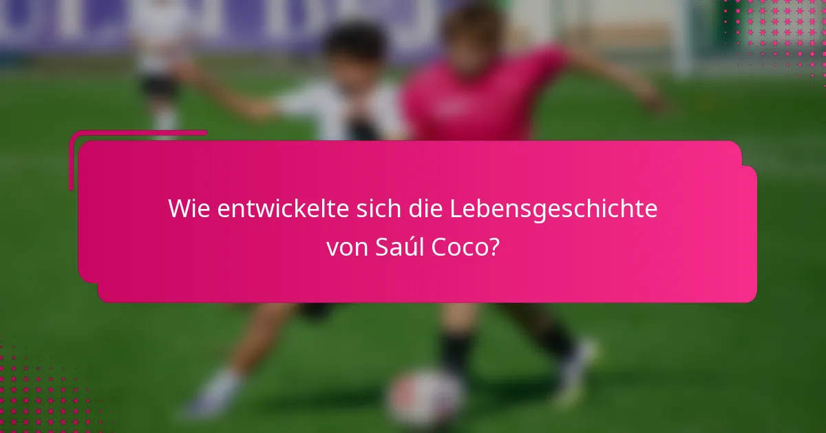 Wie entwickelte sich die Lebensgeschichte von Saúl Coco?