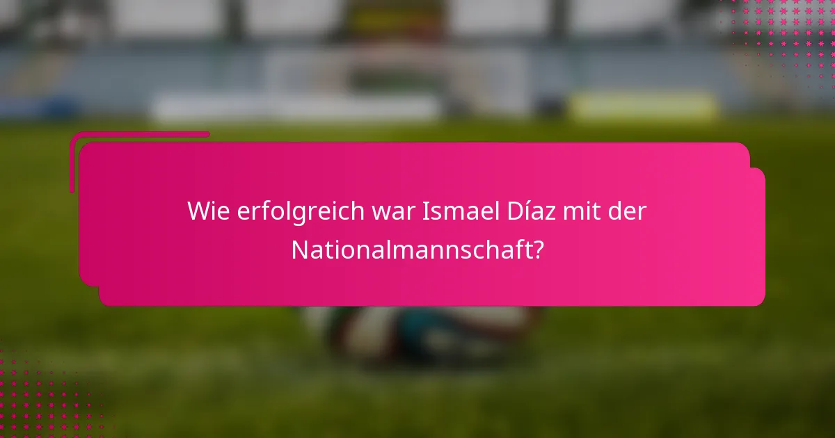 Wie erfolgreich war Ismael Díaz mit der Nationalmannschaft?