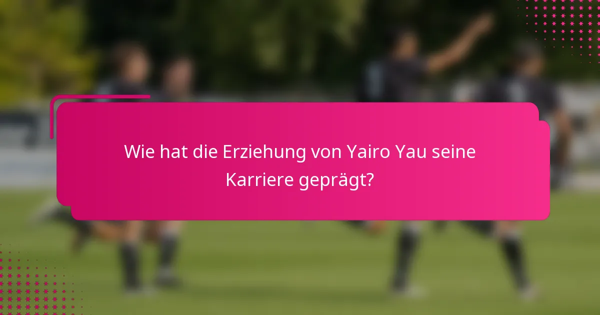Wie hat die Erziehung von Yairo Yau seine Karriere geprägt?