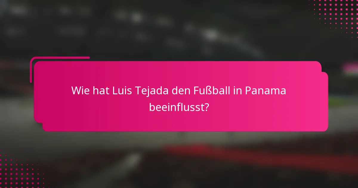 Wie hat Luis Tejada den Fußball in Panama beeinflusst?