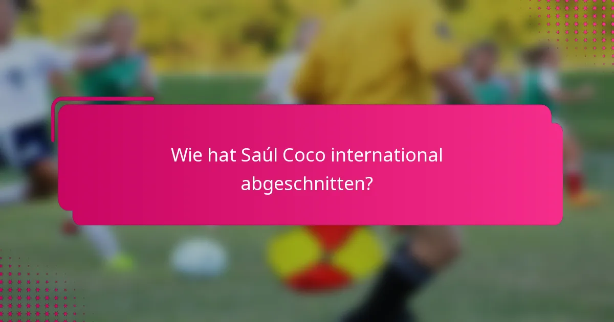Wie hat Saúl Coco international abgeschnitten?