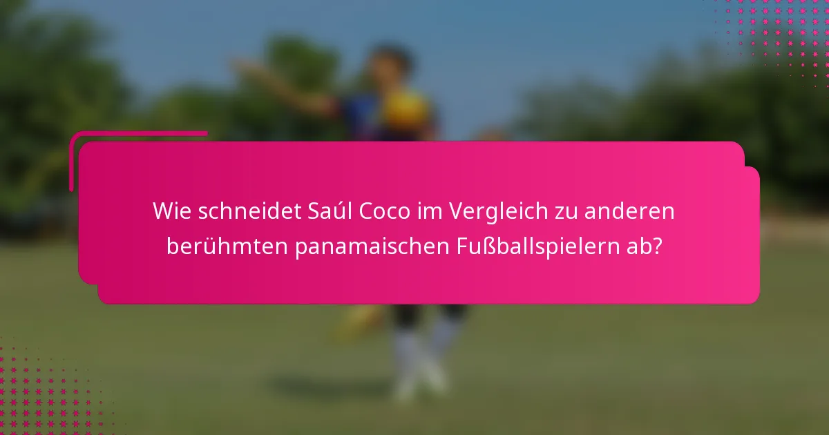 Wie schneidet Saúl Coco im Vergleich zu anderen berühmten panamaischen Fußballspielern ab?