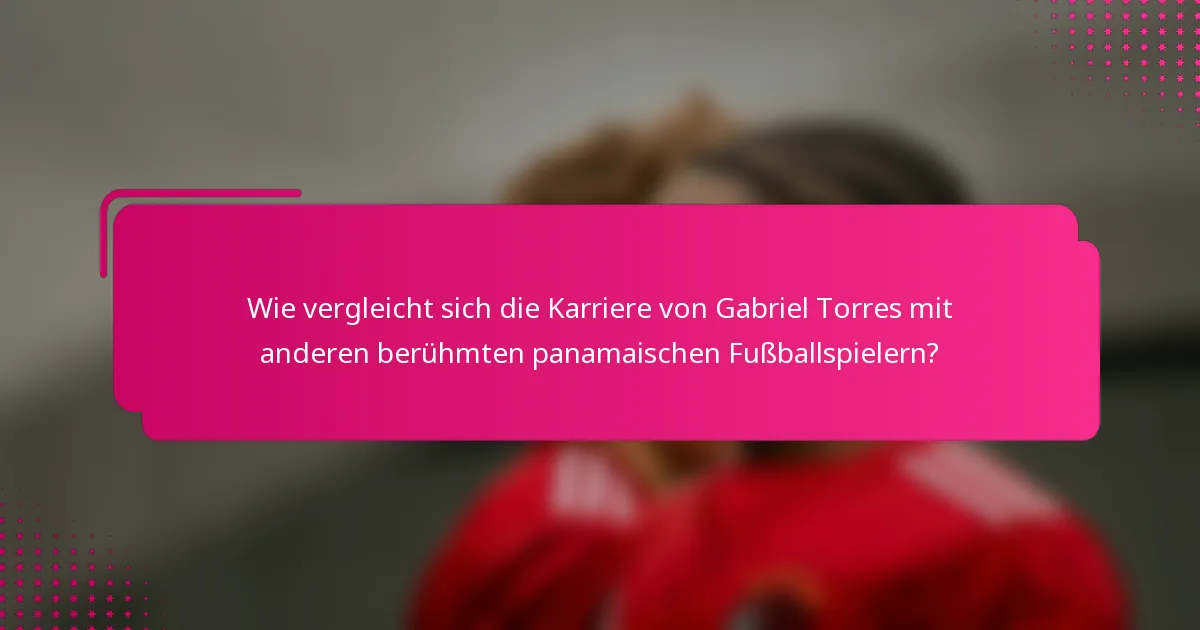 Wie vergleicht sich die Karriere von Gabriel Torres mit anderen berühmten panamaischen Fußballspielern?