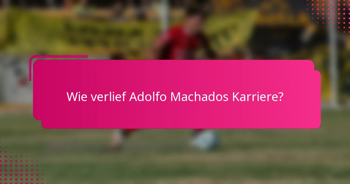 Wie verlief Adolfo Machados Karriere?