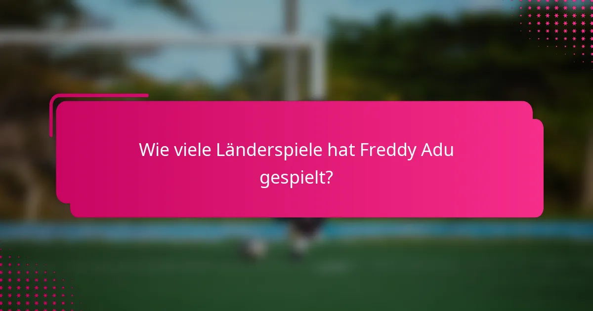 Wie viele Länderspiele hat Freddy Adu gespielt?