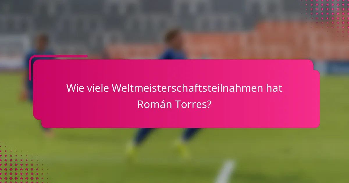 Wie viele Weltmeisterschaftsteilnahmen hat Román Torres?